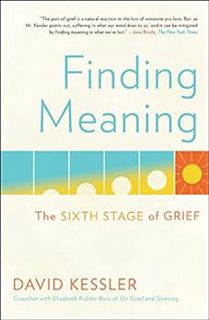[GET] [PDF EBOOK EPUB KINDLE] Finding Meaning: The Sixth Stage of Grief by David Kessler 💕