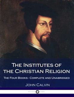 [READ] KINDLE PDF EBOOK EPUB The Institutes Of The Christian Religion: The Four Books - Complete and