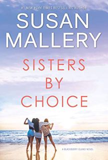 Get [EPUB KINDLE PDF EBOOK] Sisters by Choice: A Novel (Blackberry Island Book 4) by  Susan Mallery