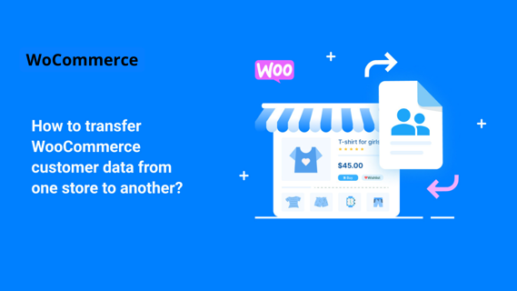 Migrating Your WooCommerce Store: How to Safely Import Products, Orders and Customers