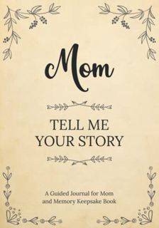 Get KINDLE PDF EBOOK EPUB Mom Tell Me Your Story: A Guided Journal for Mom and Memory Keepsake Book