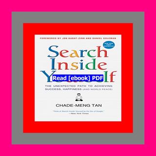 READ [PDF] Search Inside Yourself The Unexpected Path to Achieving Suc