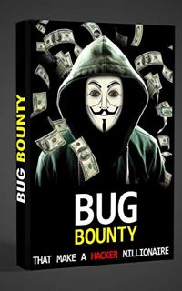 READ [PDF EBOOK EPUB KINDLE] The bug bounties: That make a hacker millionaire by  Amit malasi ✏️