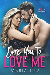 VIEW [KINDLE PDF EBOOK EPUB] Dare You To Love Me (A NOLA Heart Novel Book 3) by  Maria Luis ✏️