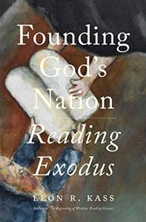[READ] KINDLE PDF EBOOK EPUB Founding God's Nation: Reading Exodus by  Leon R Kass 🖍️
