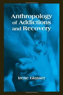 [READ] [PDF EBOOK EPUB KINDLE] Anthropology of Addictions and Recovery by  Irene Glasser 📕
