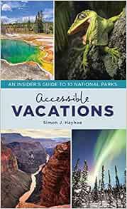 GET [KINDLE PDF EBOOK EPUB] Accessible Vacations: An Insider's Guide to 10 National Parks by Simon J
