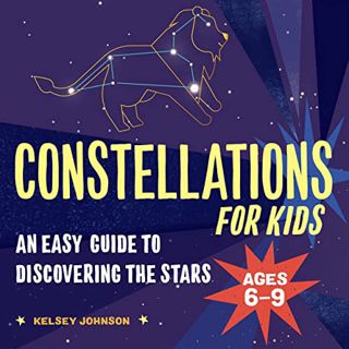 [Get] KINDLE PDF EBOOK EPUB Constellations for Kids: An Easy Guide to Discovering the Stars by  Kels