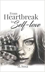 [GET] [KINDLE PDF EBOOK EPUB] From Heartbreak to Self-Love by M. Sosa 📝
