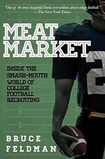 Get [PDF EBOOK EPUB KINDLE] Meat Market: Inside the Smash-Mouth World of College Football Recruiting