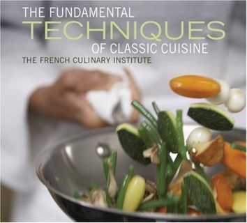 Get [KINDLE PDF EBOOK EPUB] The Fundamental Techniques of Classic Cuisine by  The French Culinary In