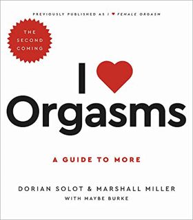 [Read] EPUB KINDLE PDF EBOOK I Love Orgasms: A Guide to More by  Dorian Solot,Marshall Miller,Maybe