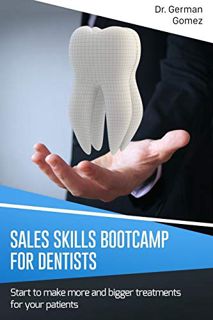 View PDF EBOOK EPUB KINDLE Sales Skills Bootcamp for Dentists: Start to make more and bigger treatme