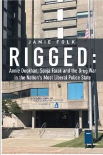 [Access] [EPUB KINDLE PDF EBOOK] Rigged: Annie Dookhan, Sonja Farak and the Drug War in the Nation's