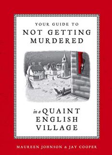 ACCESS [EBOOK EPUB KINDLE PDF] Your Guide to Not Getting Murdered in a Quaint English Village by  Ma