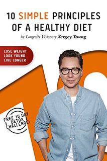 View [EPUB KINDLE PDF EBOOK] 10 Simple Principles of a Healthy Diet: How to Lose Weight, Look Young