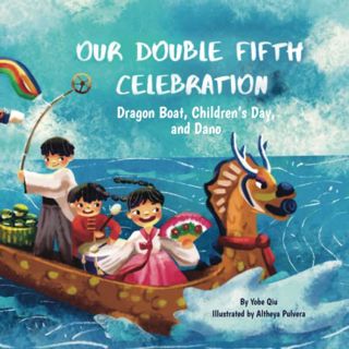 [VIEW] [KINDLE PDF EBOOK EPUB] Our Double Fifth Celebration: Dragon Boat Festival, Children's Day an