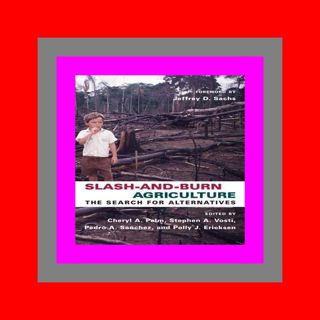 EBOOK..!! [R.E.A.D] Slash-and-Burn Agriculture The Search for Alternatives