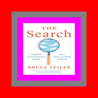READDOWNLOAD The Search Finding Meaningful Work in a Post-Career World [Pdf