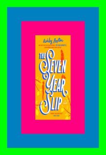 [Read] The Seven Year Slip [Free Ebook] By Ashley Poston