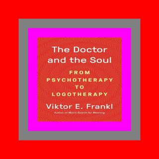 READDOWNLOAD- The Doctor and the Soul From Psychotherapy to Logotherapy Rea