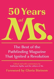 Read 50 Years of Ms.: The Best of the Pathfinding Magazine That Ignited a Revolution Author