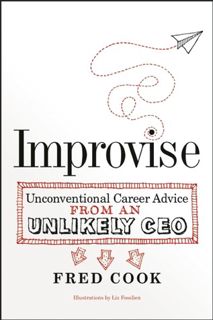 Read Improvise: Unconventional Career Advice from an Unlikely CEO Author Fred Cook FREE [PDF]