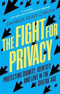 PDF > ePUB The Fight for Privacy: Protecting Dignity, Identity, and Love in the Digital Age BY Dani