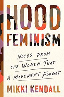 Discover [PDF] Hood Feminism: Notes from the Women That a Movement Forgot Author Mikki Kendall FREE
