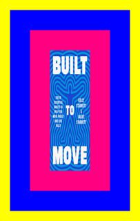 (P.D.F. FILE) Built to Move The Ten Essential Habits to Help You Move Freely and Live Full