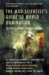 Read The Mad Scientist's Guide to World Domination: Original Short Fiction for the Modern Evil