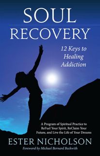 Read Soul Recovery: 12 Keys to Healing Addiction... and Twelve Steps for the Rest of Us - A Path to