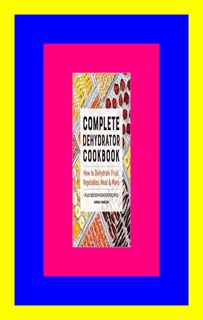 read Epub Complete Dehydrator Cookbook How to Dehydrate Fruit  Vegetables  Meat &amp; More