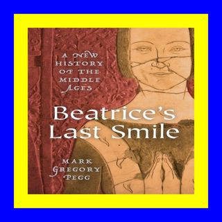 [PDFEPub] Beatrice's Last Smile A New History of the Middle Ages [EPUB