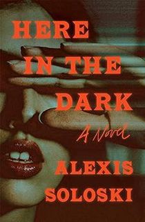 PDF/Ebook Here in the Dark: A Novel BY Alexis Soloski (Author) $E-book+