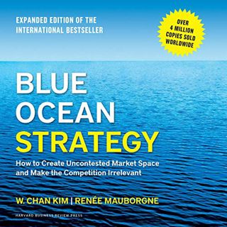 Read Blue Ocean Strategy: How to Create Uncontested Market Space and Make the Competition