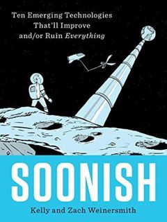 #eBOok by Kelly Weinersmith: Soonish: Ten Emerging Technologies That'll Improve and/or Ruin