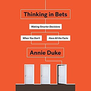 Read Thinking in Bets: Making Smarter Decisions When You Don't Have All the Facts Author Annie