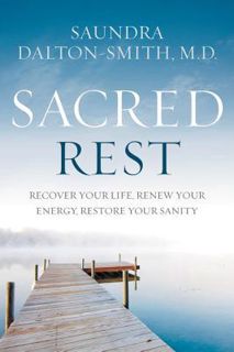 Read Sacred Rest: Recover Your Life, Renew Your Energy, Restore Your Sanity Author Saundra