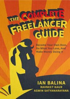 Read The Complete Freelancer Guide: Become Your Own Boss, Do What You Love, and Make Money Doing It