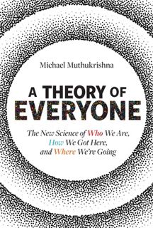 Read A Theory of Everyone: The New Science of Who We Are, How We Got Here, and Where We?re Going