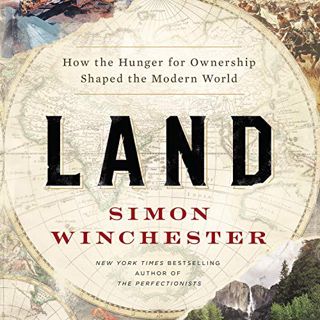 PDF/Ebook Land: How the Hunger for Ownership Shaped the Modern World BY Simon Winchester (Author, N