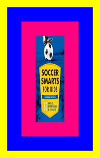 READDOWNLOAD= Soccer Smarts for Kids 60 Skills  Strategies  and Secrets Read #book ePub By