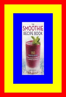 READDOWNLOAD@) The Smoothie Recipe Book 150 Smoothie Recipes Including Smoothies for Weigh