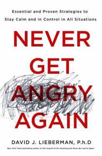 Read ebook [PDF] Never Get Angry Again: The Foolproof Way to Stay Calm and in Control in Any Convers