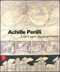 READ [PDF] Achille Perilli. Liberi segni, insane geometrie. Catalogo della mostra (Roma, 26 ottobre-
