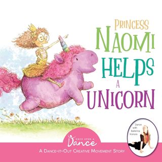[READ] EBOOK PDF Princess Naomi Helps a Unicorn: A Dance-It-Out Creative Movement Story for Young M