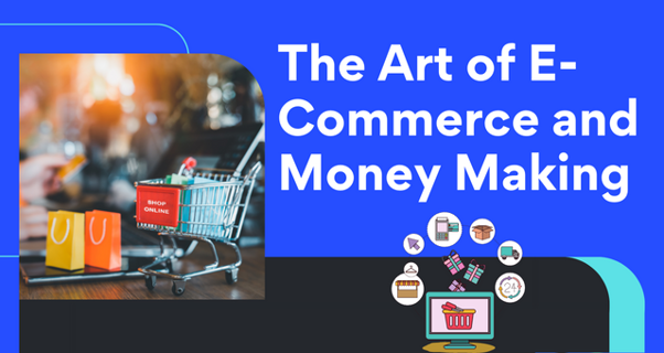 The Art of E-Commerce and Money Making: A Guide to Maximize Your Earnings
