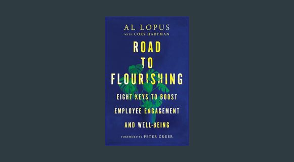 READ [E-book] Road to Flourishing: Eight Keys to Boost Employee Engagement and Well-Being     Hardc