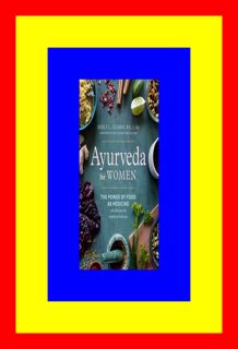 READDOWNLOAD Ayurveda for Women The Power of Food as Medicine with Recipes for Health and